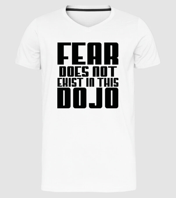 fear doesnt exist in this dojo model alb pe tricou