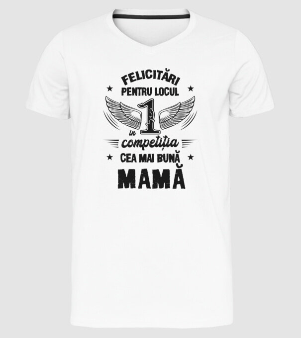 Felicitări pentru locul 1 în competiția Cea mai bună mamă! model alb pe tricou
