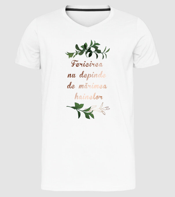 fericirea nu depinde de mărimea hainelor model alb pe tricou