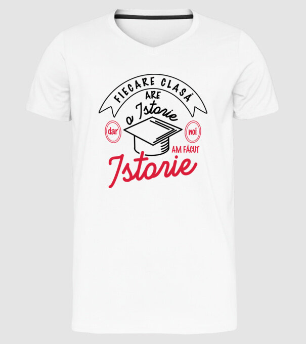 Fiecare clasă - are - o istorie - Dar noi - am făcut - Istorie! model alb pe tricou