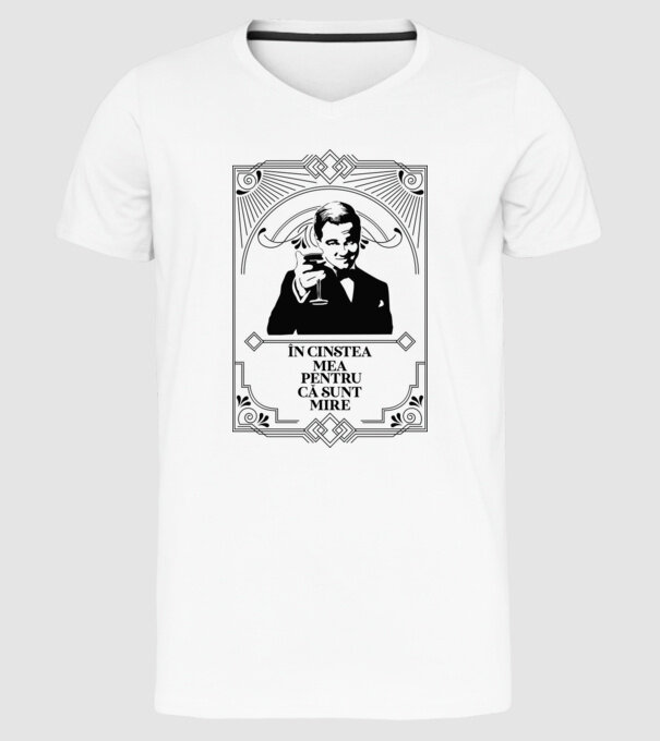 în cinstea mea, pentru că sunt mire model alb pe tricou