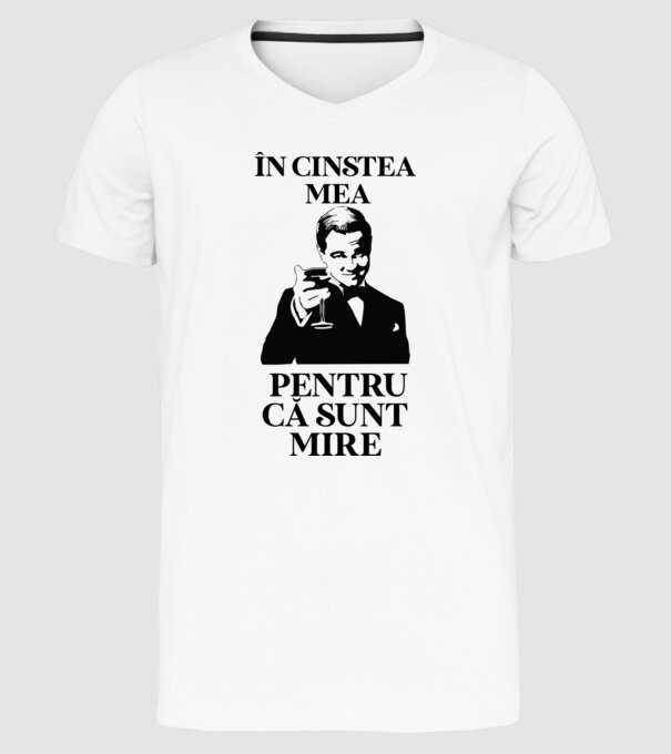 în cinstea mea, pentru că sunt mire model alb pe tricou