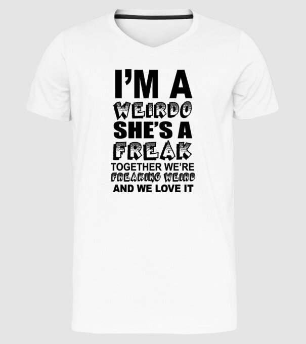 'I''m a weirdo, she''s a freak' model alb pe tricou
