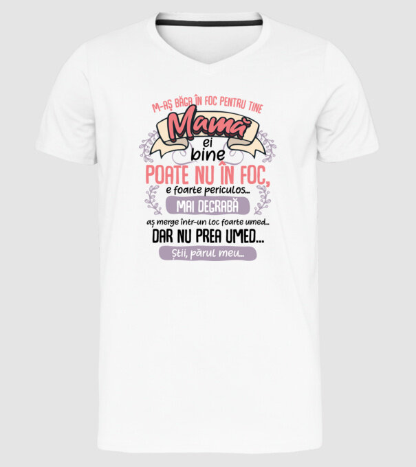 M-aș băga în foc pentru tine, mamă model alb pe tricou