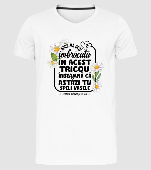 Dacă o vezi îmbrăcată în acest tricou, înseamnă că astăzi tu speli vasele. Mama se odihnește astăzi. model alb pe tricou