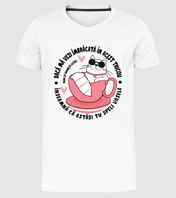 Dacă mă vezi îmbrăcată în acest tricou, înseamnă că astăzi tu speli vasele. Mama se odihnește astăzi. model alb pe tricou