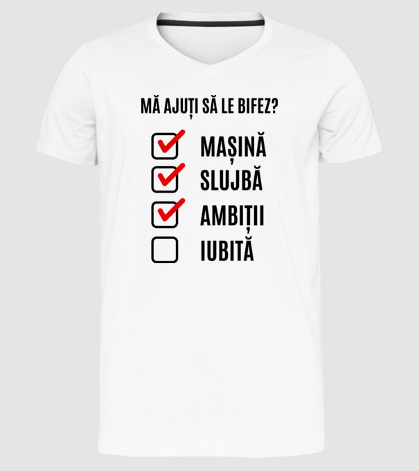 mașină, slujbă, ambiții, iubită - mă ajuți să le bifez? model alb pe tricou