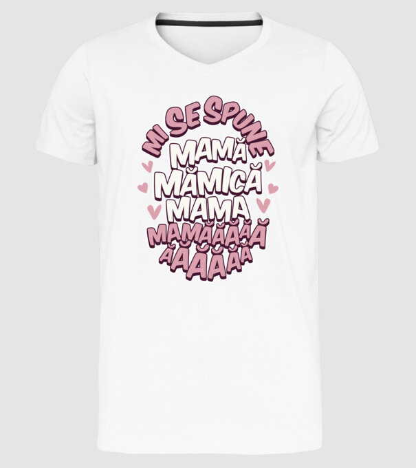 mi se spune: mamă, mămică, mama, mamăăăăăă model alb pe tricou