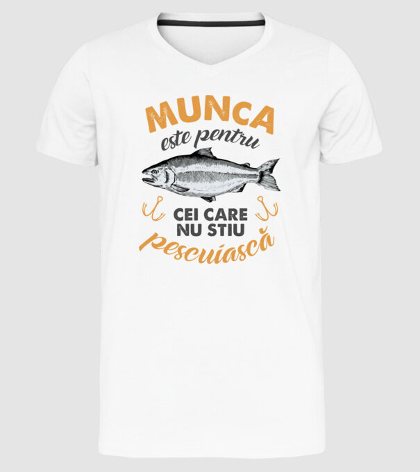 Munca este pentru cei care nu știu pescuiască model alb pe tricou