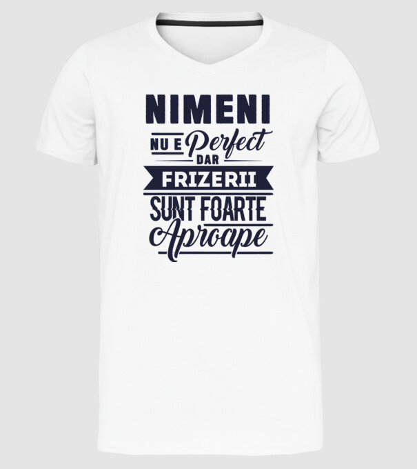 Nimeni nu e perfect, dar frizerii sunt foarte aproape model alb pe tricou