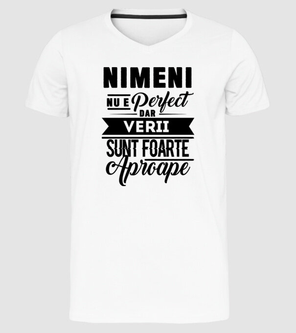 Nimeni nu e perfect, dar verii sunt foarte aproape model alb pe tricou