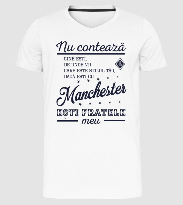 nu contează cine ești, de unde vii, care este stilul tău, dacă ești cu Manchester, ești fratele meu model alb pe tricou