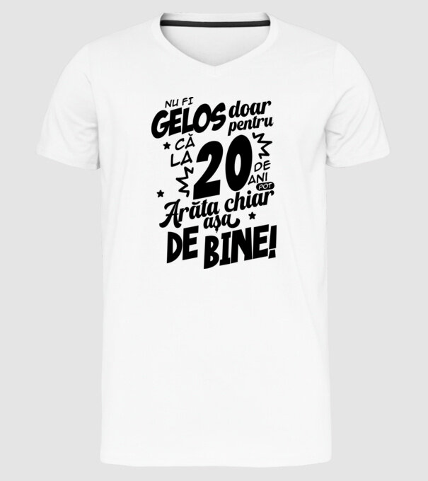 NU FI GELOS DOAR PENTRU CĂ LA 20 DE ANI model alb pe tricou
