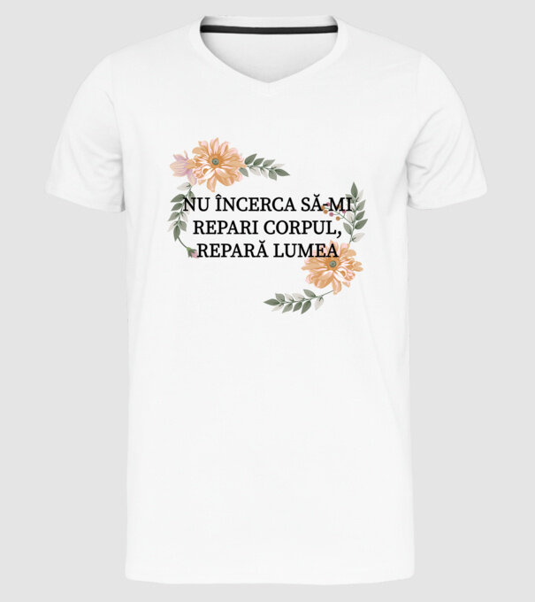 nu încerca să-mi repari corpul, repară lumea model alb pe tricou