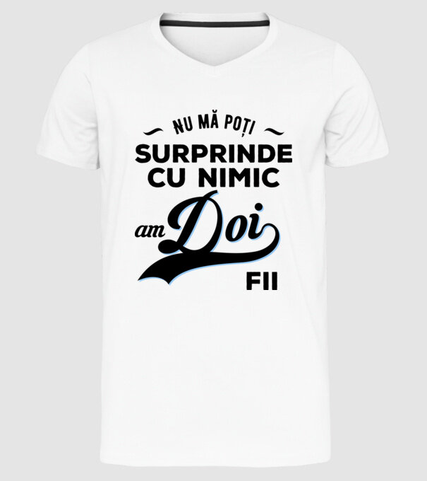 Nu mă poți surprinde cu nimic, am doi fii model alb pe tricou