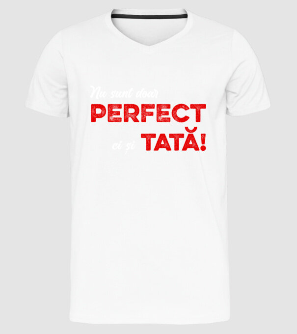 Nu sunt doar perfect, ci și tată! model alb pe tricou