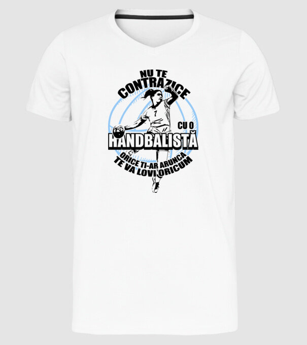 nu te contrazice cu o handbalistă, orice ți-ar arunca, te va lovi oricum model alb pe tricou