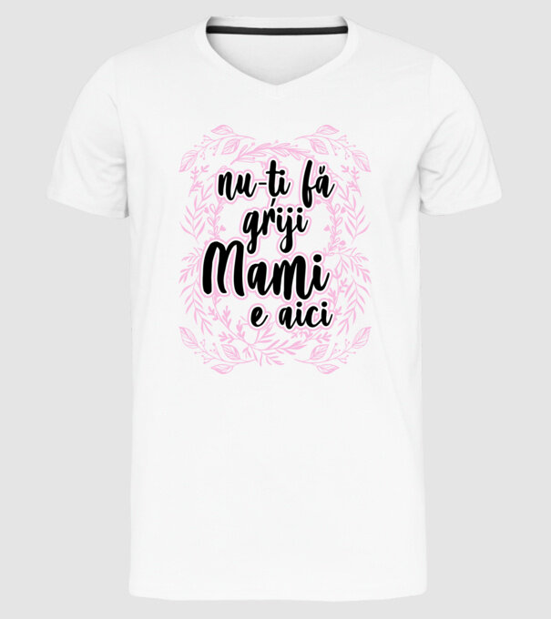 nu-ți fă griji, mami e aici model alb pe tricou