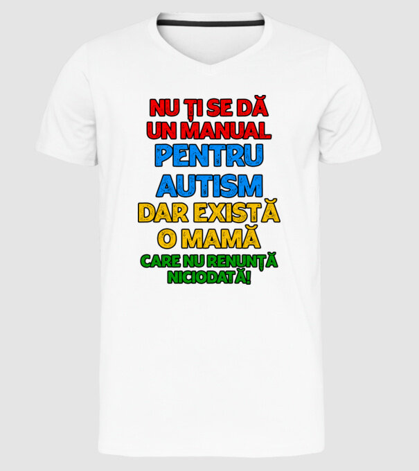 Nu ți se dă un manual pentru autism, dar există o mamă care nu renunță niciodată! model alb pe tricou