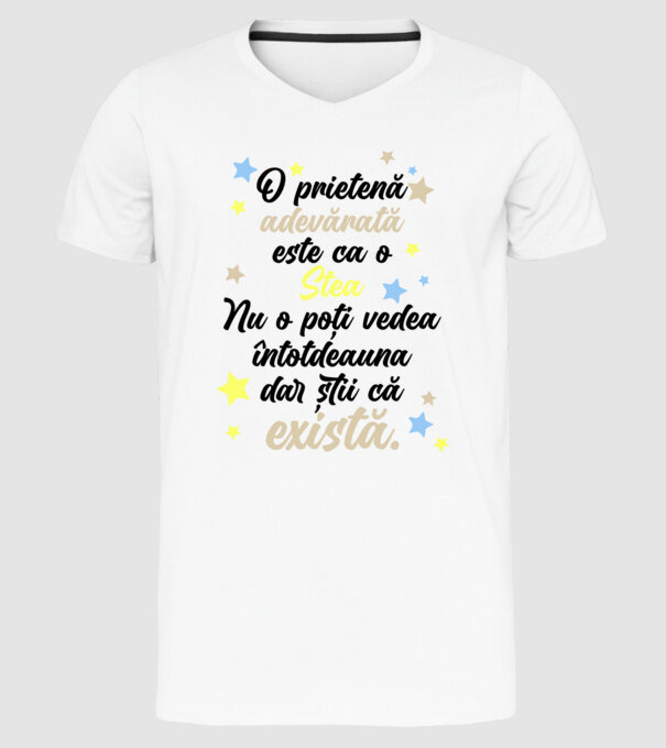 O prietenă adevărată este ca o stea. Nu o poți vedea întotdeauna, dar știi că există. model alb pe tricou