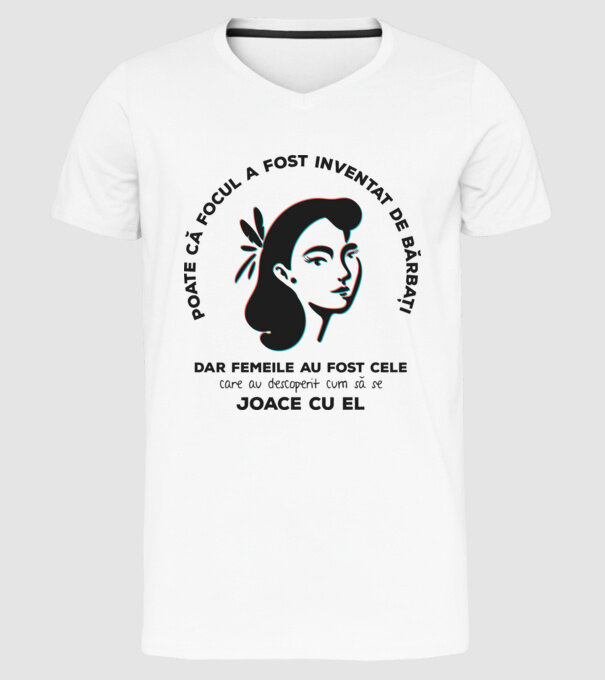 Poate că focul a fost inventat de bărbați, dar femeile au fost cele care au descoperit cum să se joace cu el. model alb pe tricou