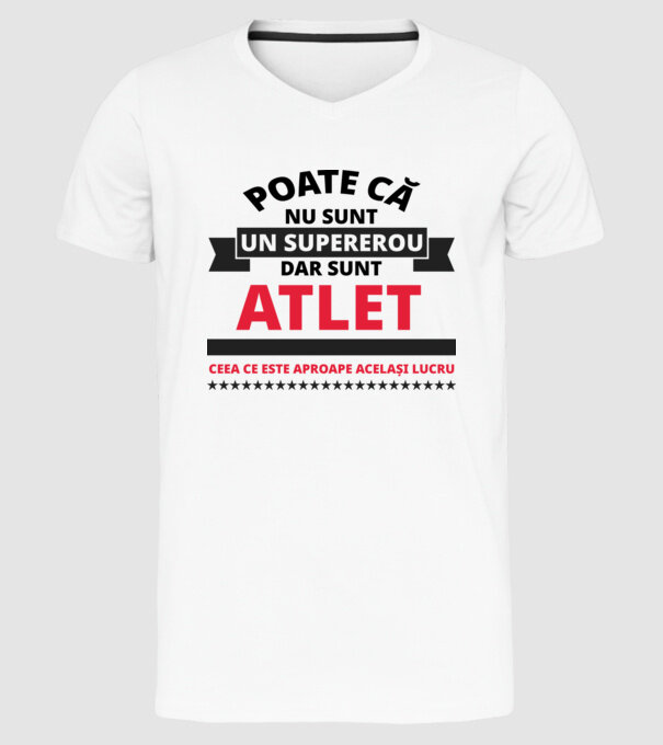 Poate că nu sunt un supererou, dar sunt ATLET, ceea ce este aproape același lucru model alb pe tricou