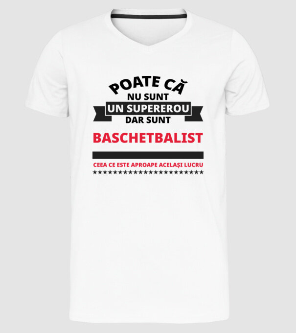 Poate că nu sunt un supererou, dar sunt BASCHETBALIST, ceea ce este aproape același lucru model alb pe tricou