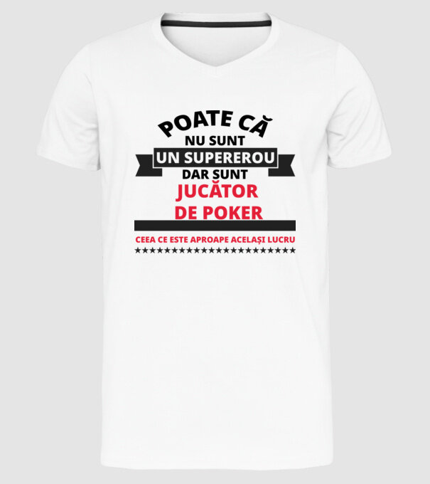 Poate că nu sunt un supererou, dar sunt JUCĂTOR DE POKER, ceea ce este aproape același lucru model alb pe tricou