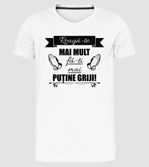 Roagă-te mai mult, fă-ți mai puține griji! model alb pe tricou