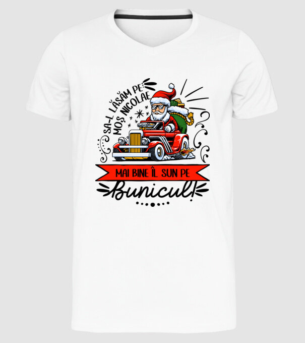 Să-l lăsăm pe Moș Nicolae, mai bine îl sun pe bunicul! model alb pe tricou