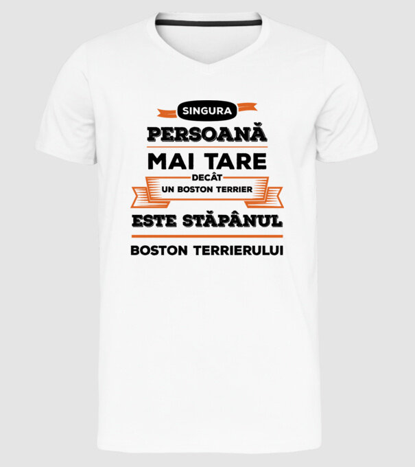 singura persoană mai tare decât un Boston Terrier este stăpânul Boston Terrierului model alb pe tricou