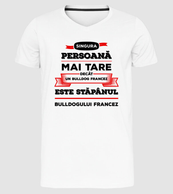 singura persoană mai tare decât un bulldog francez este stăpânul bulldogului francez model alb pe tricou