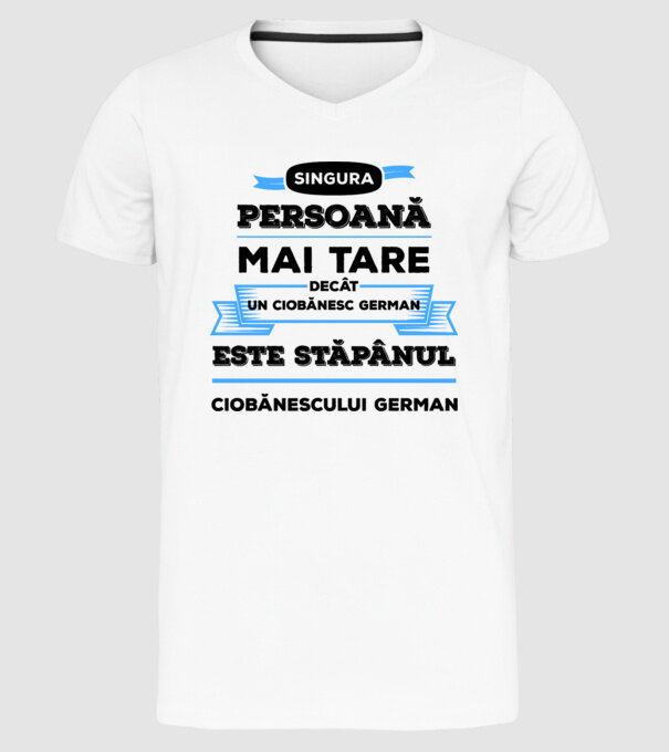 singura persoană mai tare decât un ciobănesc german este stăpânul ciobănescului german model alb pe tricou