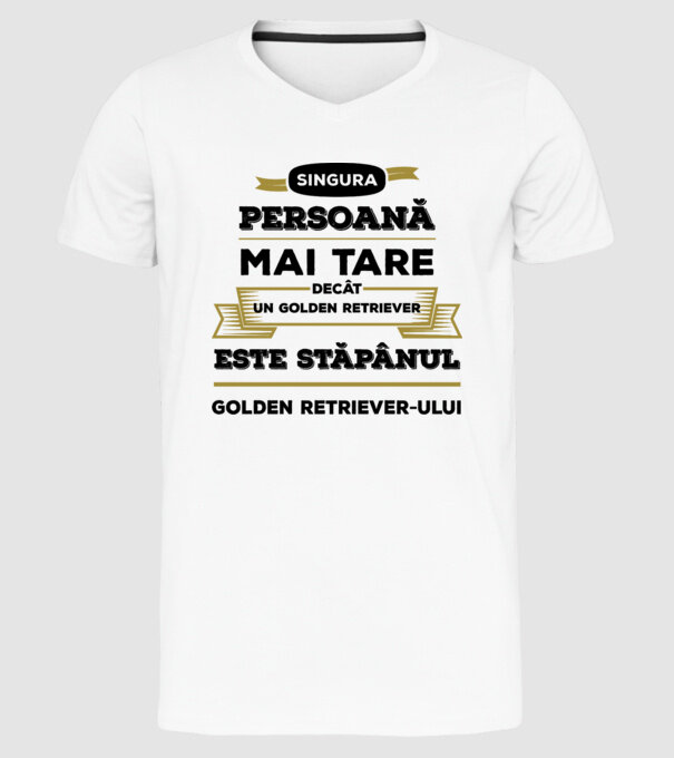 singura persoană mai tare decât un Golden Retriever este stăpânul Golden Retriever-ului model alb pe tricou