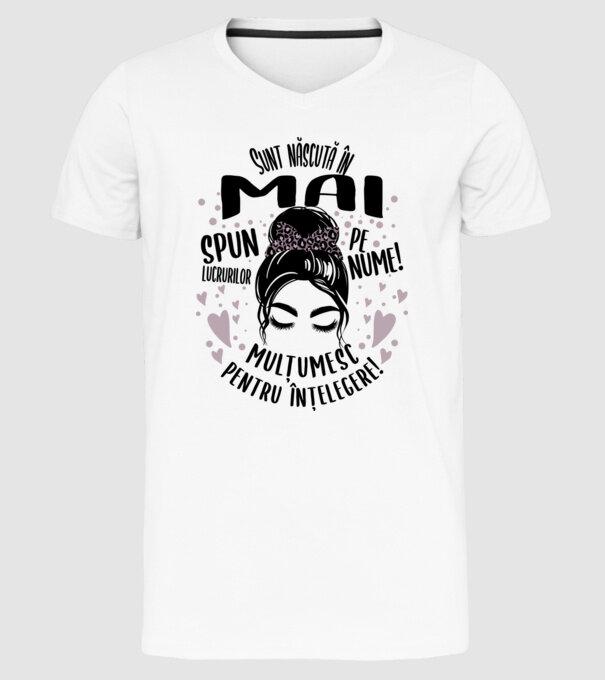 Sunt născută în - mai - spun lucrurilor pe nume! - mulțumesc pentru înțelegere! model alb pe tricou