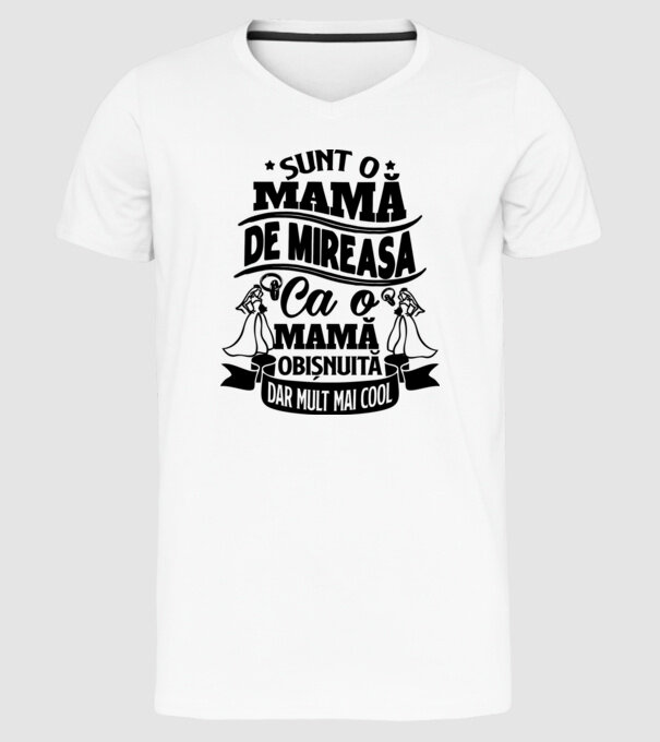 Sunt o mamă de mireasă, ca o mamă obișnuită, dar mult mai cool model alb pe tricou