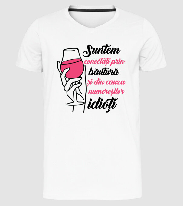 suntem conectați prin băutură și din cauza numeroșilor idioți model alb pe tricou