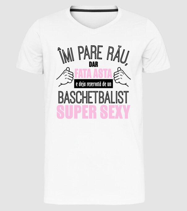 Îmi pare rău, dar fata asta e deja rezervată de un BASCHETBALIST super sexy model alb pe tricou