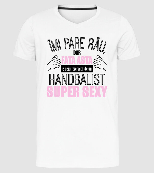 Îmi pare rău, dar fata asta e deja rezervată de un HANDBALIST super sexy model alb pe tricou