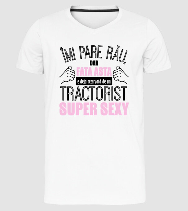 Îmi pare rău, dar fata asta e deja rezervată de un TRACTORIST super sexy model alb pe tricou