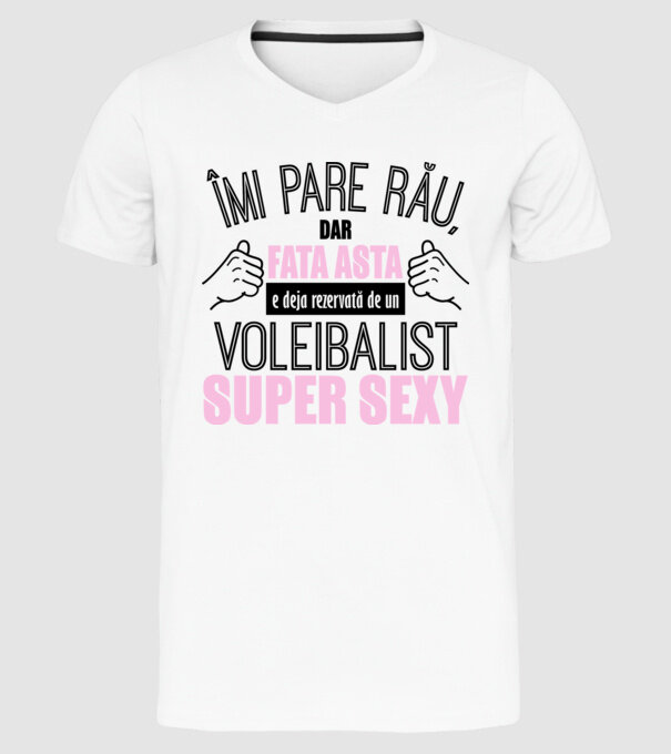 Îmi pare rău, dar fata asta e deja rezervată de un VOLEIBALIST super sexy model alb pe tricou