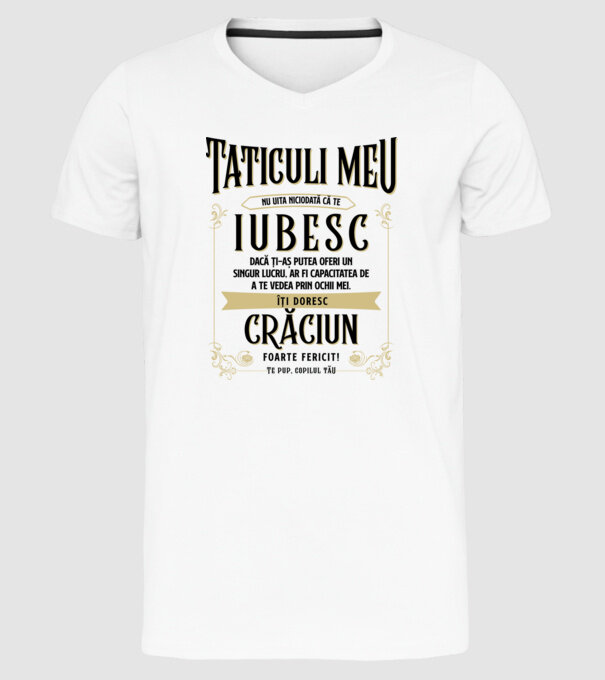 Tăticului meu - nu uita niciodată că te iubesc - dacă ți-aș putea oferi un singur lucru, ar fi capacitatea de a te vede model alb pe tricou