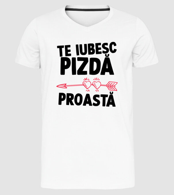 Te iubesc, pizdă proastă model alb pe tricou