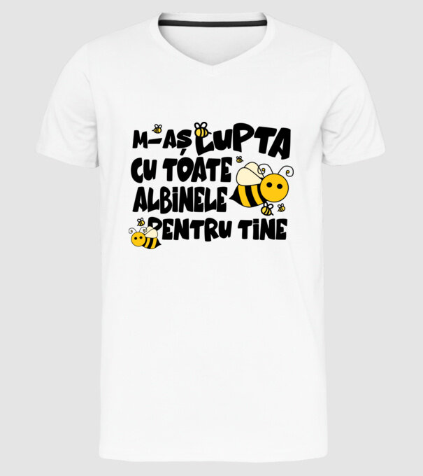 m-aș lupta cu toate albinele pentru tine model alb pe tricou