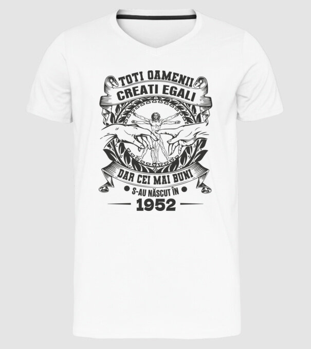 Toți oamenii sunt creați egali, dar cei mai buni s-au născut în 1952 model alb pe tricou