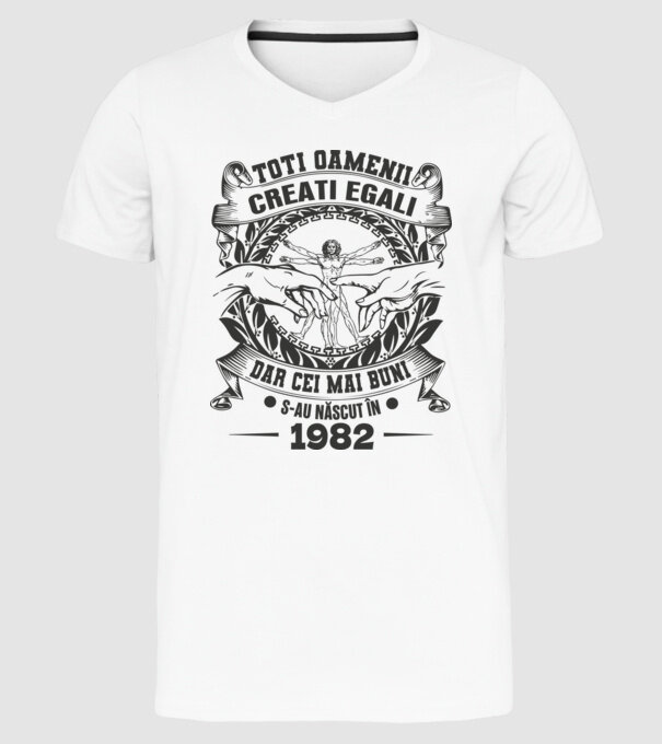 Toți oamenii sunt creați egali, dar cei mai buni s-au născut în 1982 model alb pe tricou