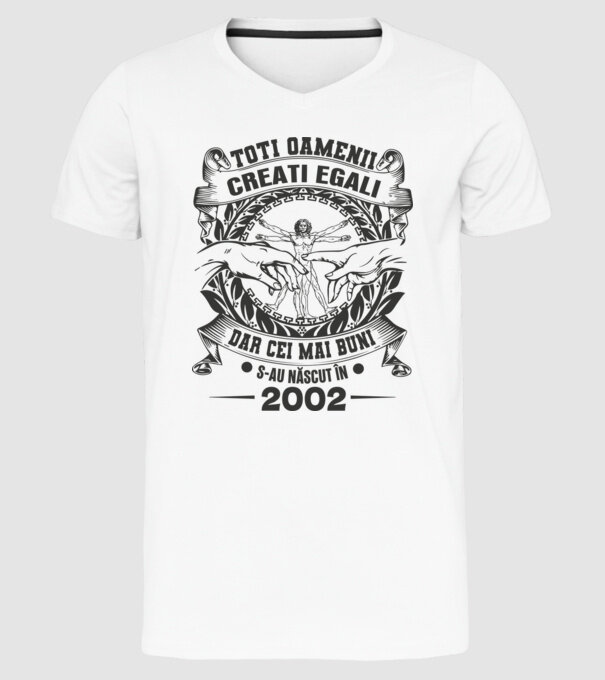 Toți oamenii sunt creați egali, dar cei mai buni s-au născut în 2002 model alb pe tricou