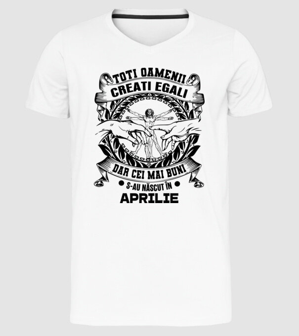 Toți oamenii sunt creați egali, dar cei mai buni s-au născut în aprilie model alb pe tricou