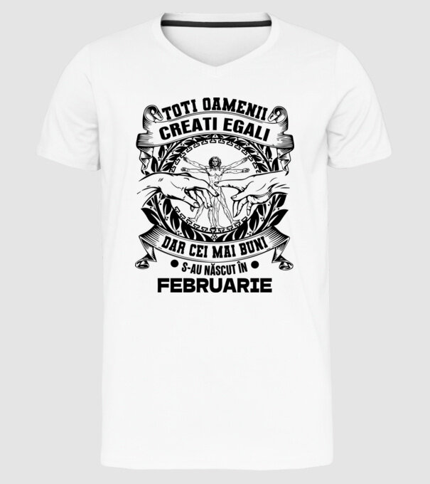 Toți oamenii sunt creați egali, dar cei mai buni s-au născut în februarie model alb pe tricou