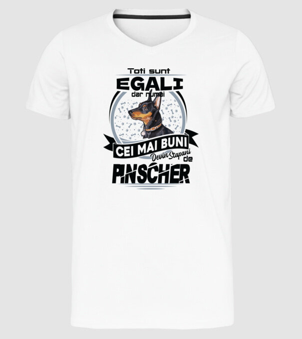 Toți sunt egali, dar numai cei mai buni devin stăpâni de pinscher model alb pe tricou